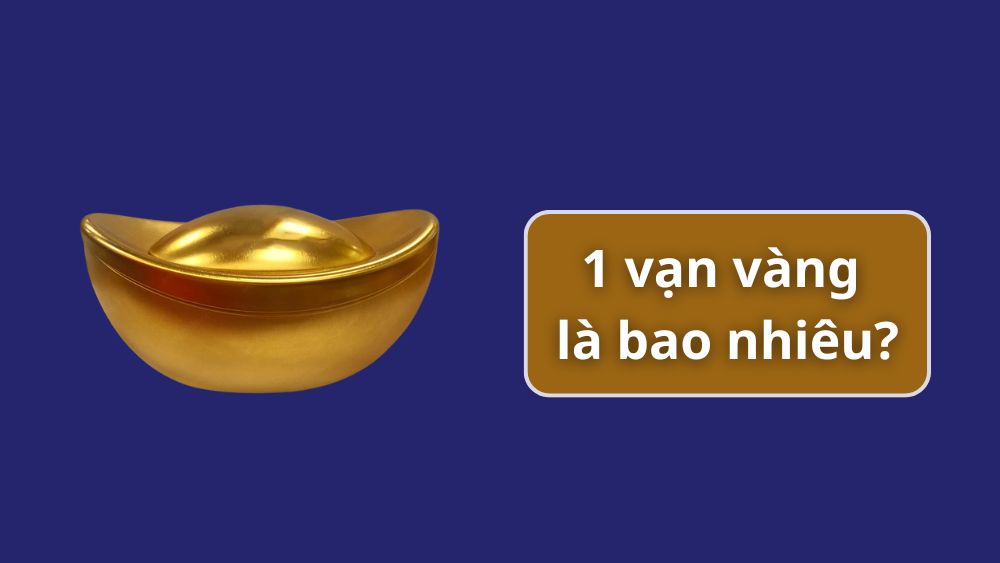 1 vạn vàng là bao nhiêu?
