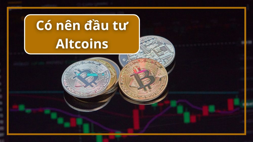 Đầu tư Altcoins: Nên hay không?