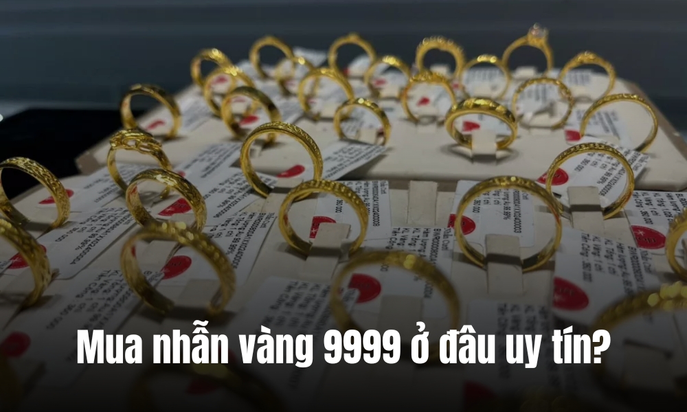 Mua nhẫn vàng 9999 ở đâu uy tín