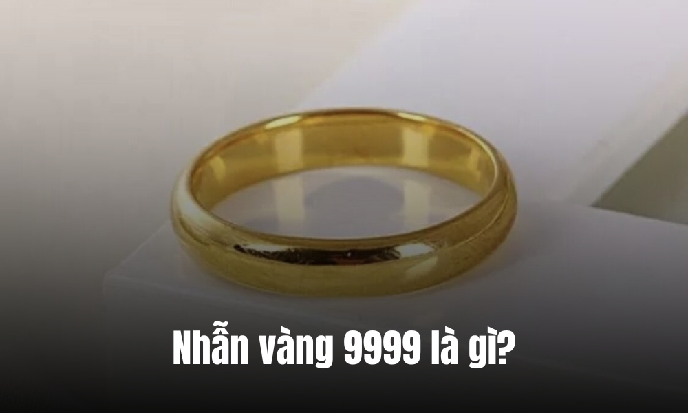 Nhẫn vàng 9999 là gì