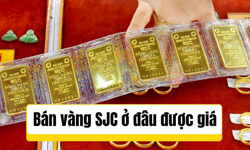 Bán vàng SJC ở đâu được giá hôm nay