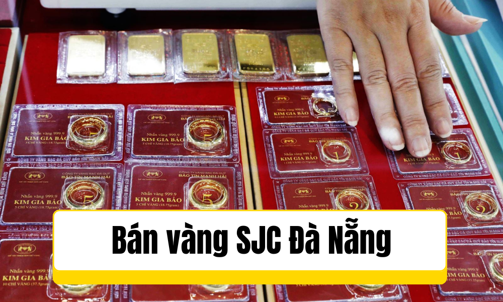 Bán vàng SJC ở đâu tại Đà Nẵng và các tỉnh khác?
