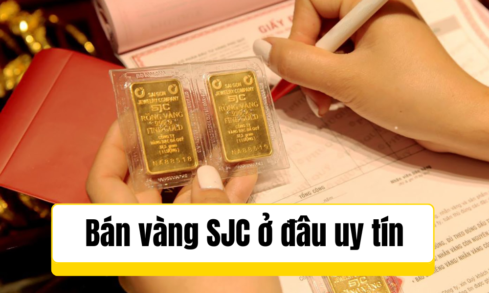 Bán vàng SJC ở đâu uy tín?
