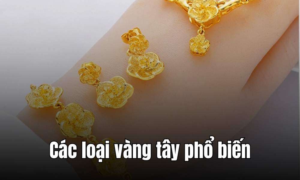 Các loại vàng tây phổ biến hiện nay là gì?