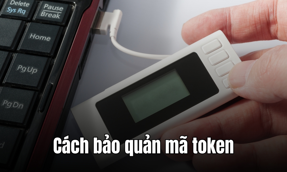 Cách bảo quản và sử dụng mã token an toàn