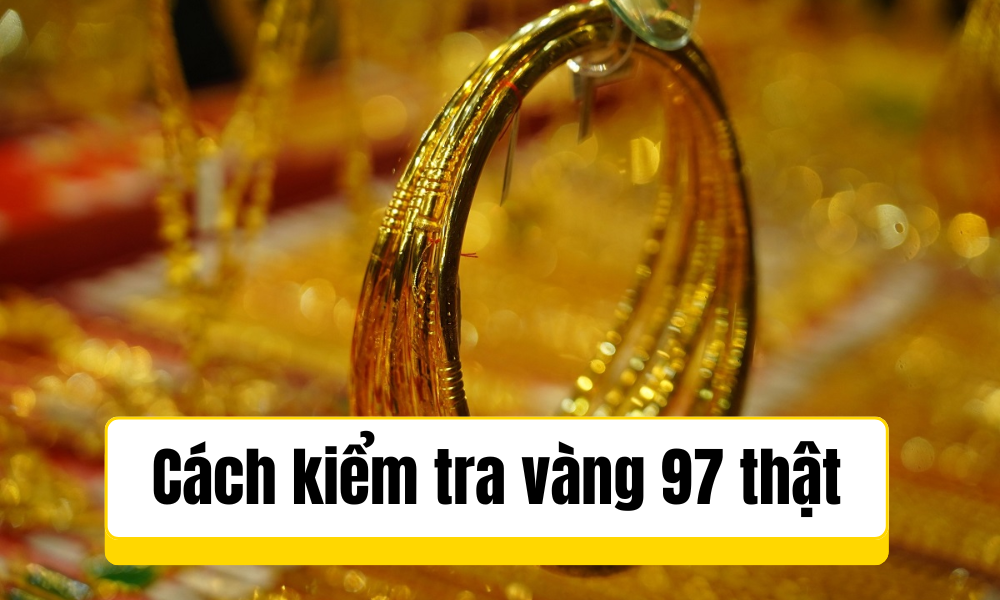 Kiểm tra vàng 97 thật và giả