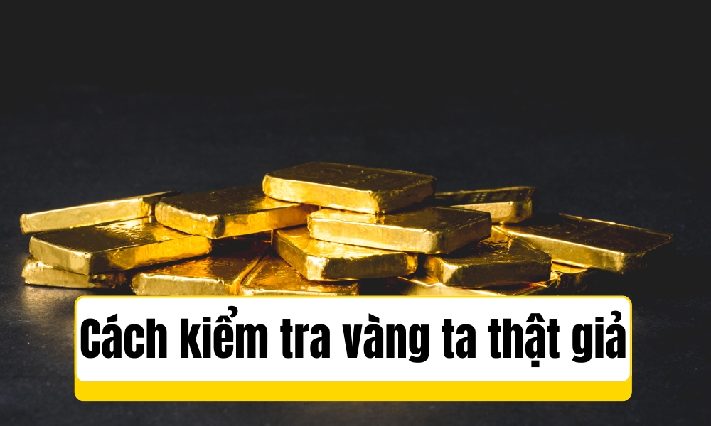 Phân biệt vàng ta thật và giả