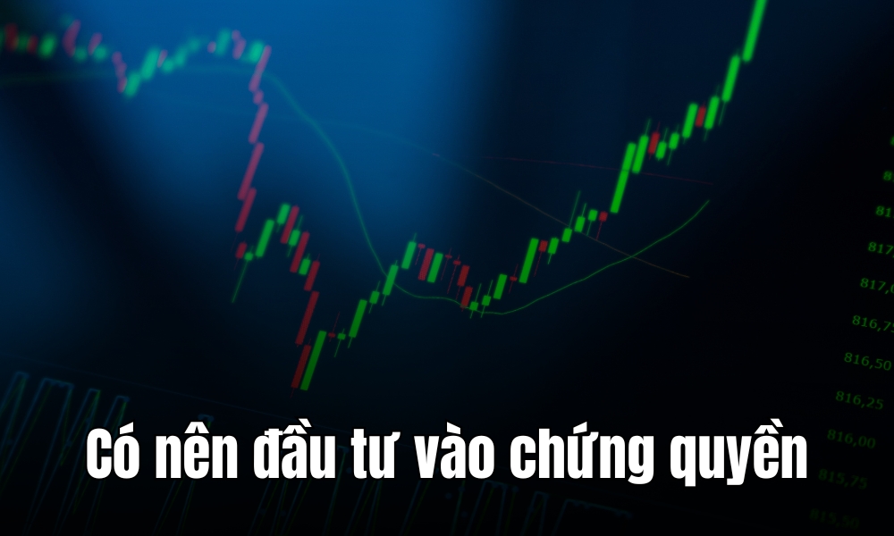 Có nên đầu tư vào chứng quyền không?