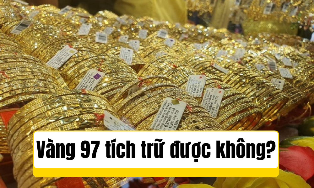Có nên mua vàng 97 để tích trữ