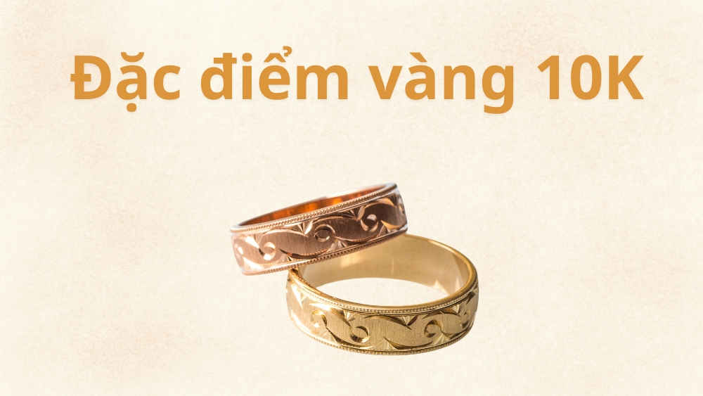 Đặc điểm nổi bật của vàng 10K