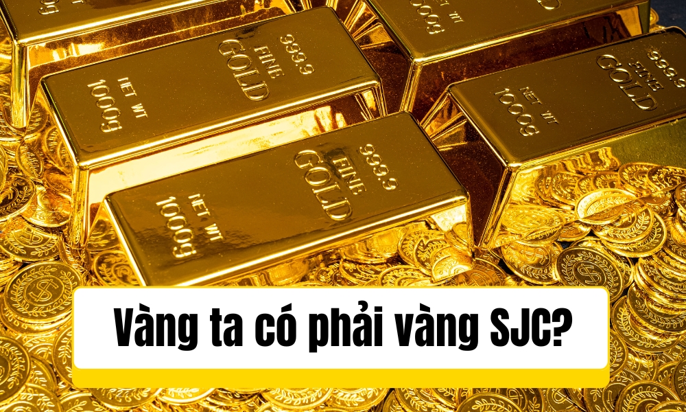 Vàng ta có phải vàng SJC?