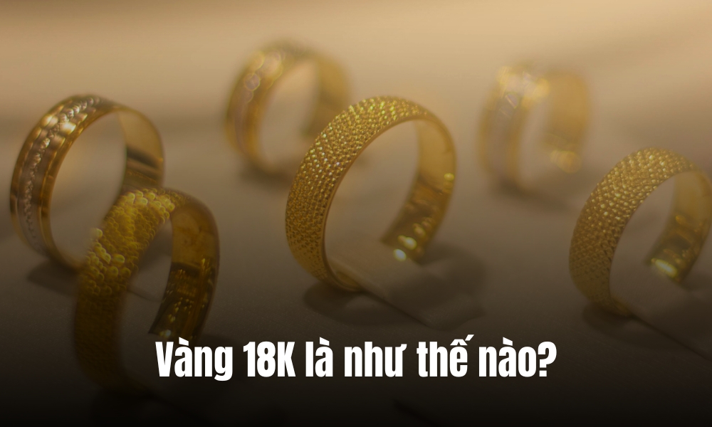 Vàng 18K là như thế nào