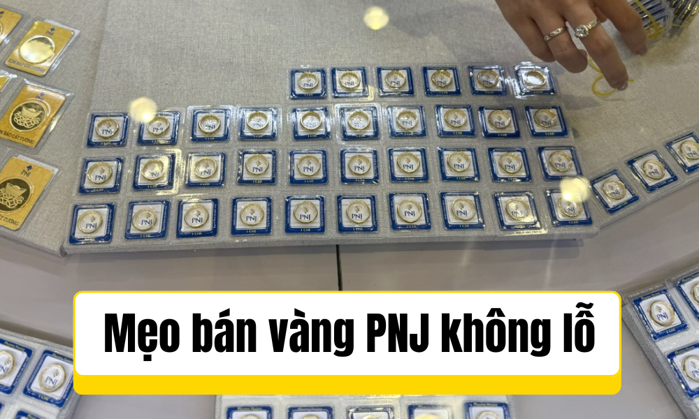 Mẹo bán vàng PNJ không bị lỗ