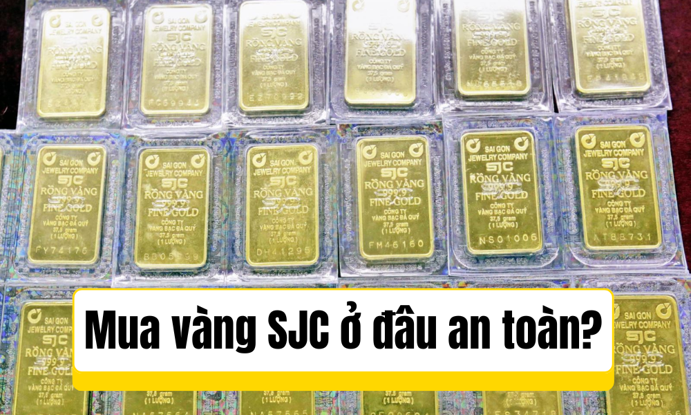 Vàng SJC mua ở đâu an toàn?
