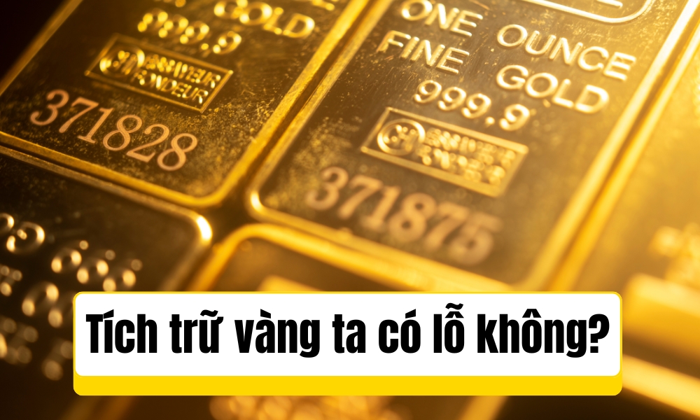Vàng ta tích trữ có lỗ không?
