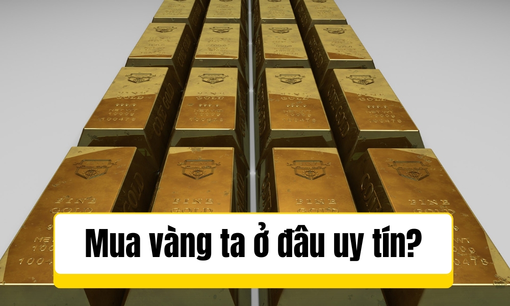 Mua vàng ta ở đâu?