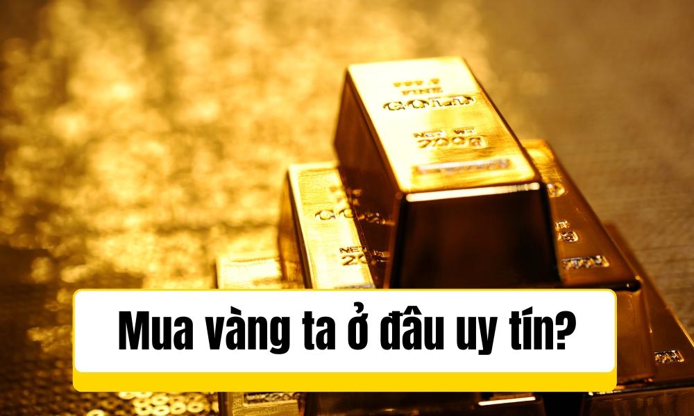 Mua vàng ta ở đâu?