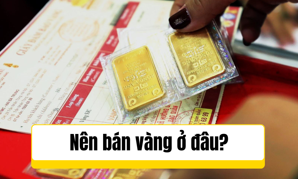 Nên bán vàng ở đâu?