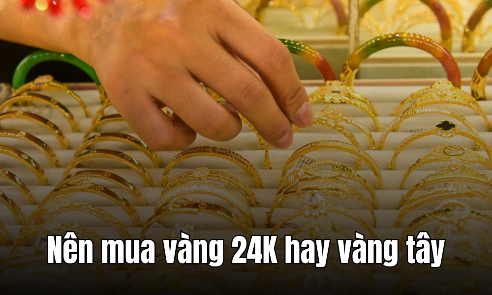 Nên mua vàng 24K hay vàng tây?