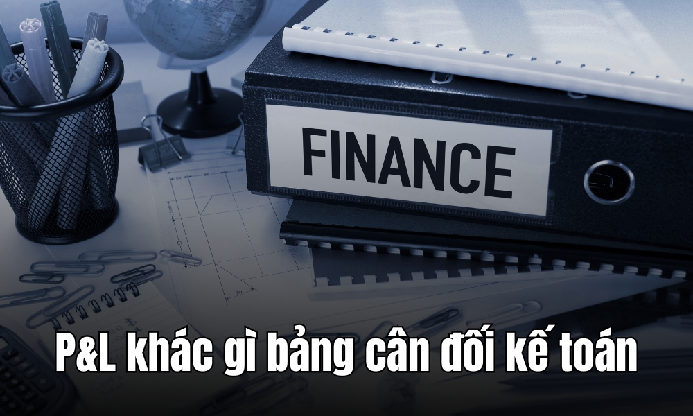 P&L khác gì với bảng cân đối kế toán?