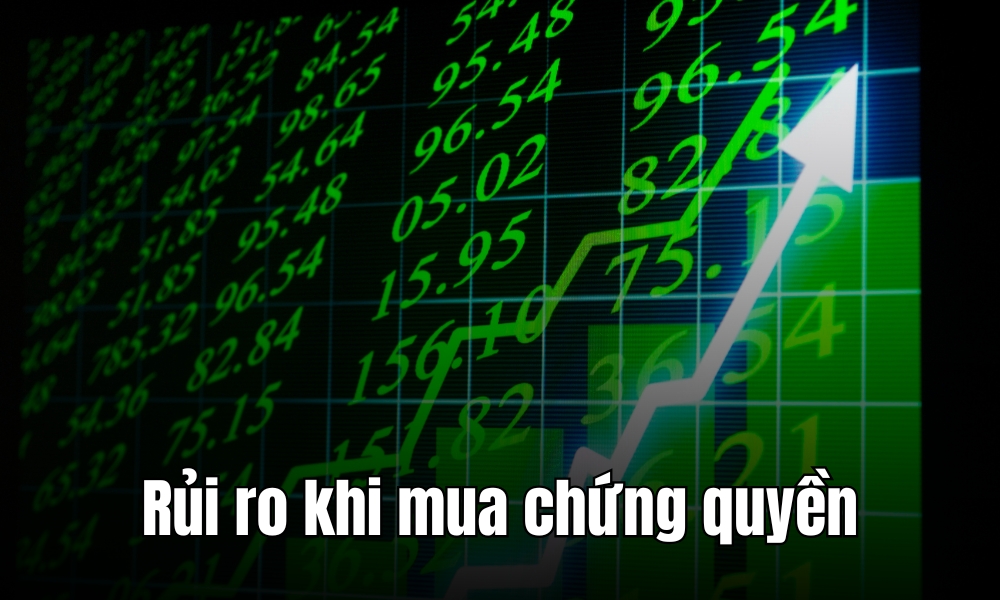 Rủi ro cần lưu ý khi mua chứng quyền