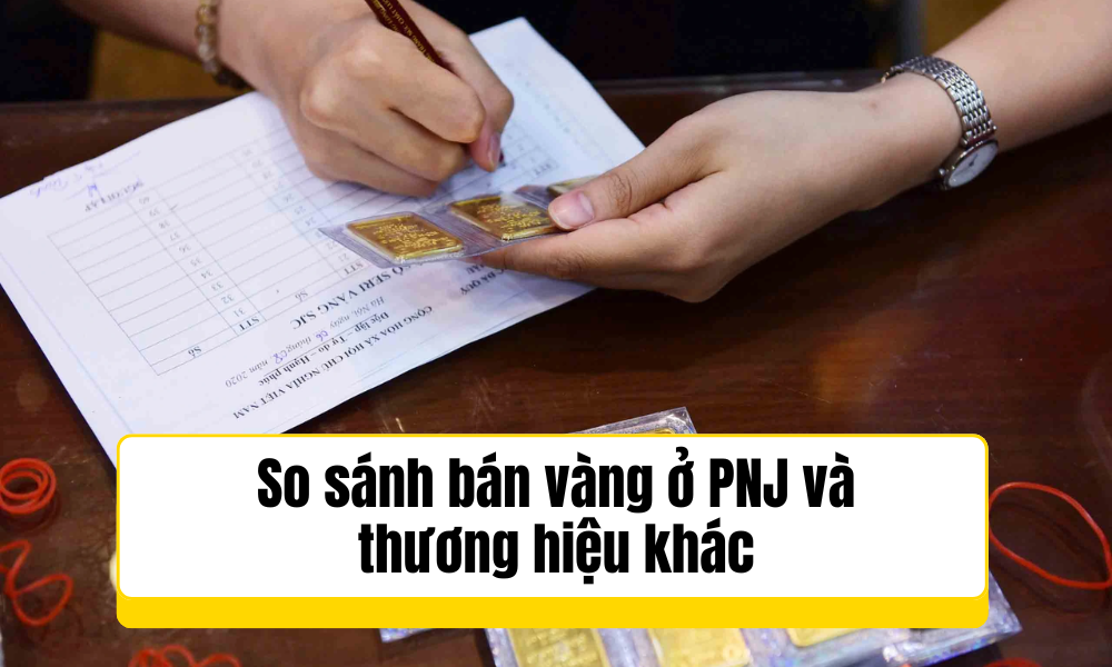 So sánh bán vàng PNJ có lỗ không ở các thương hiệu
