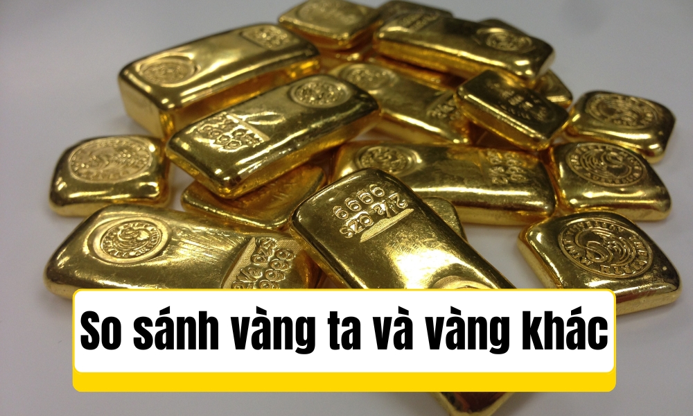 So sánh vàng ta và vàng khác