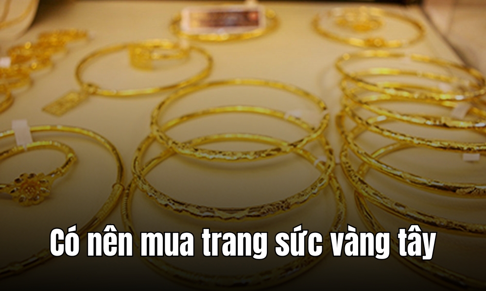 Trang sức vàng tây có nên mua không?