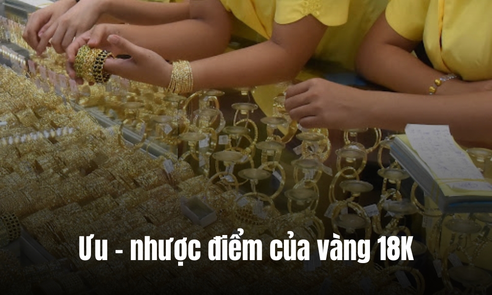 Ưu điểm và hạn chế của vàng 18K