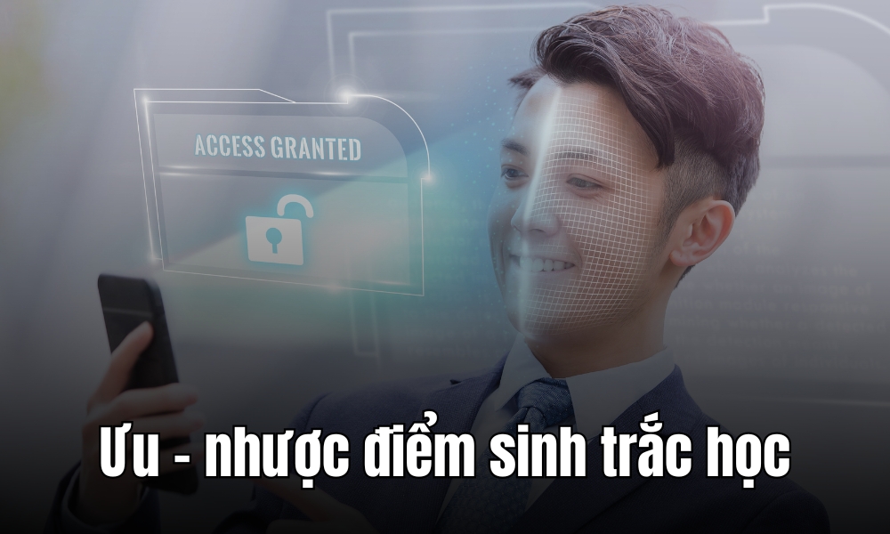 Ưu và nhược điểm của xác thực sinh trắc học