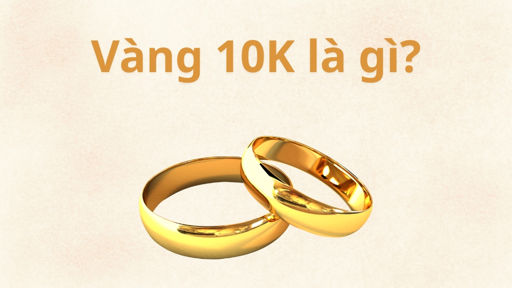 Vàng 10K là gì?
