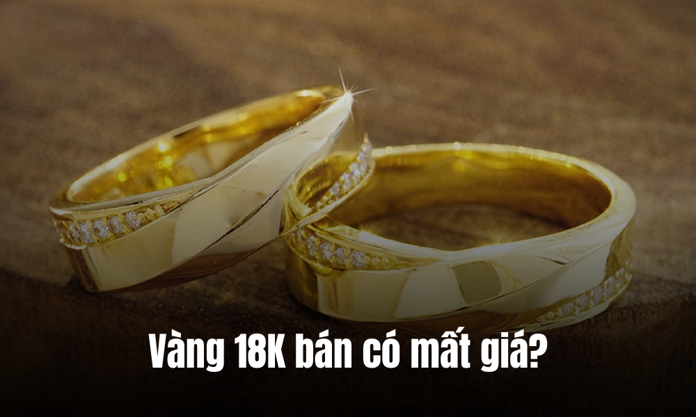 Vàng 18K có bị mất giá khi bán lại không