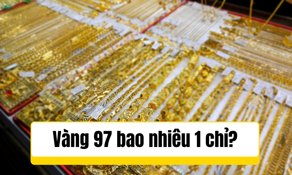 Vàng 97 bao nhiêu 1 chỉ