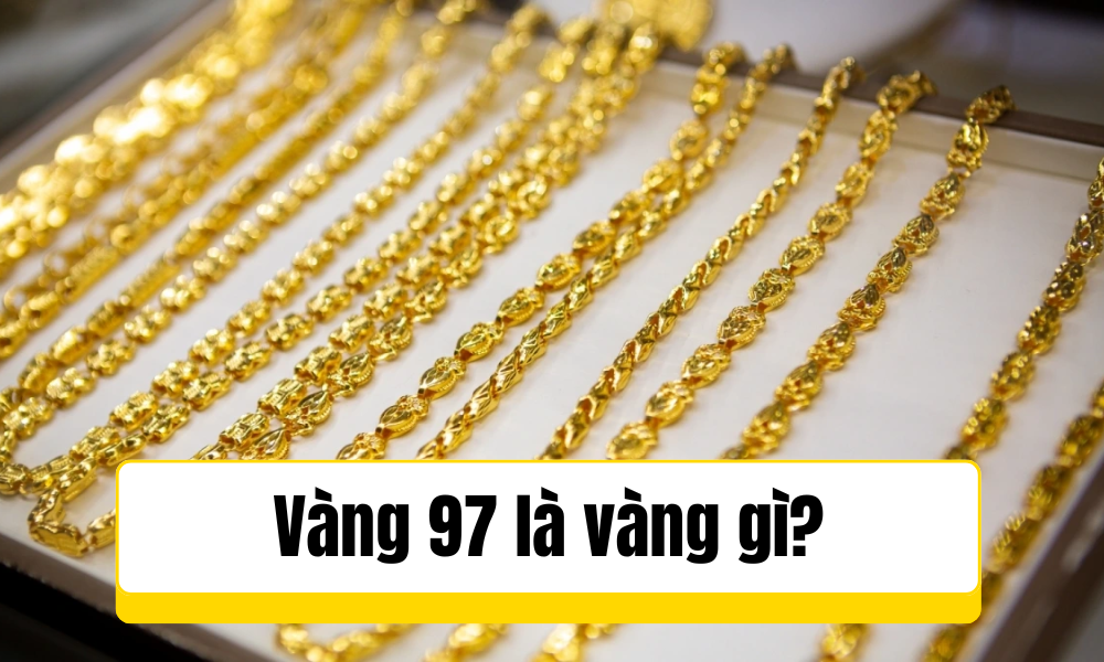 Vàng 97 là vàng gì?