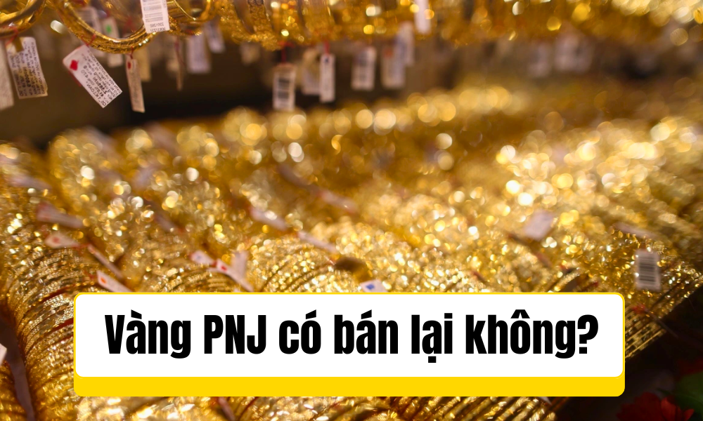 Vàng PNJ và có dễ bán lại không?