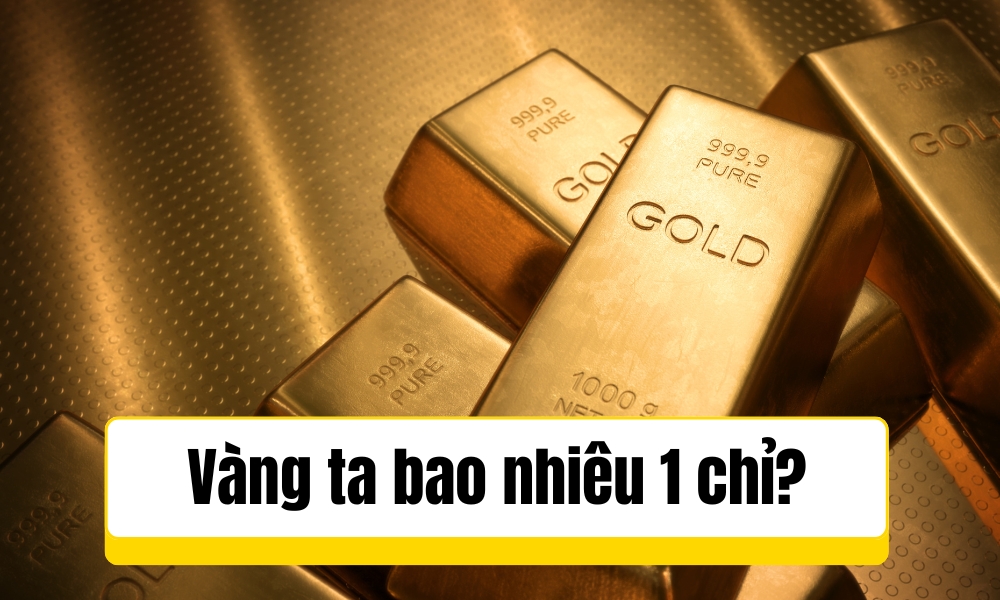 Giá vàng ta bao nhiêu 1 chỉ