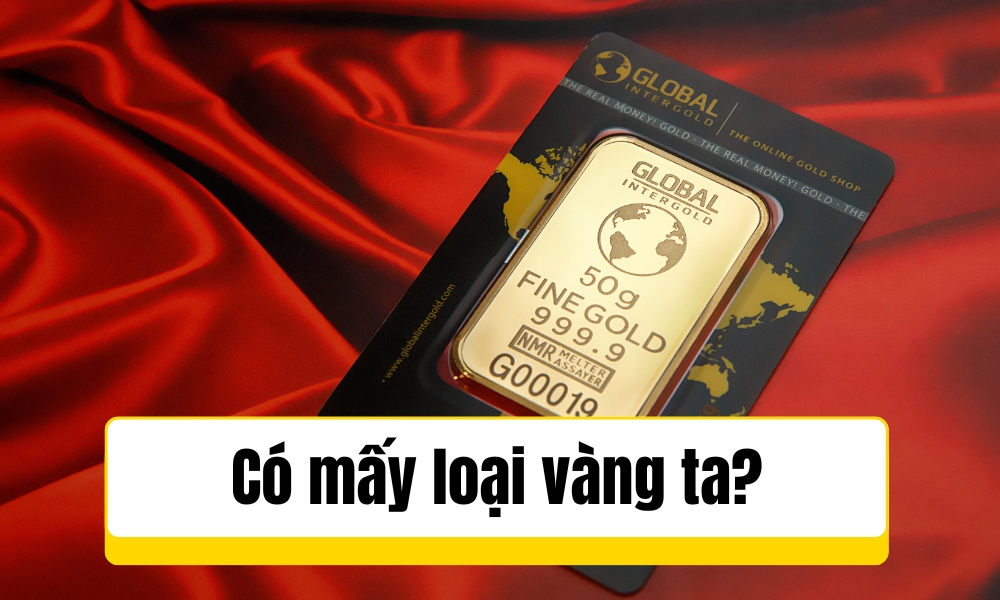 Có mấy loại vàng ta?