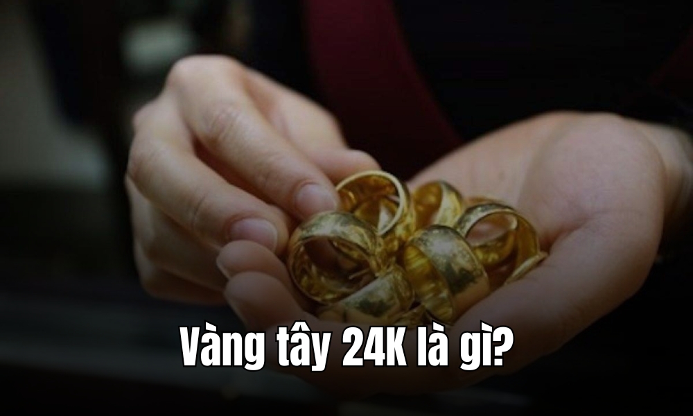 Vàng tây 24K là gì?