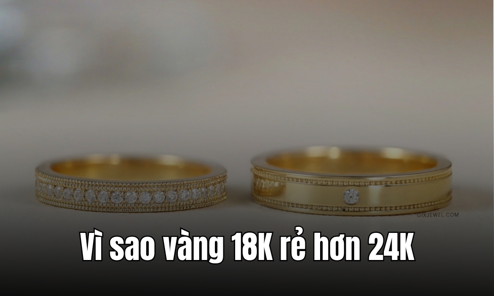 Vì sao vàng 18K rẻ hơn vàng 24K?