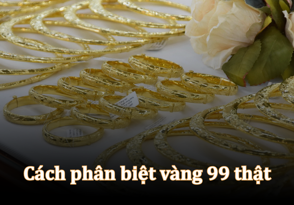 Cách phân biệt vàng 99 thật và giả