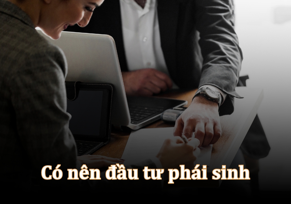 Có nên đầu tư hợp đồng phái sinh?