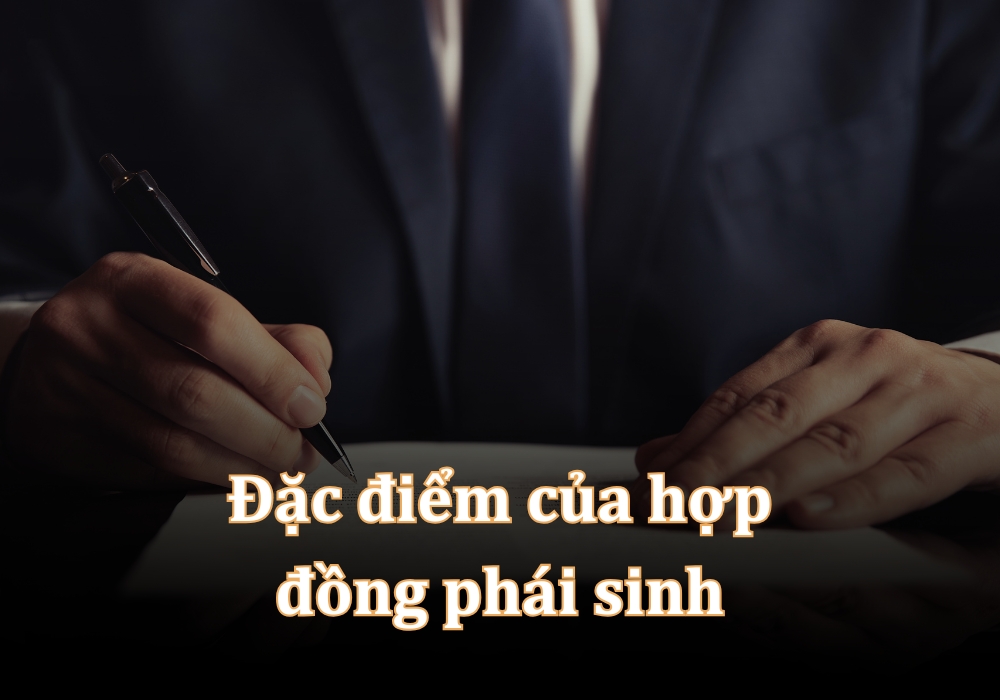 Đặc điểm của hợp đồng phái sinh