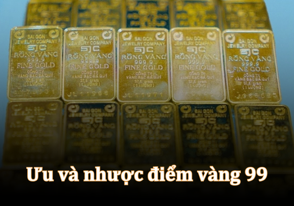 Ưu điểm và hạn chế khi sử dụng vàng 99