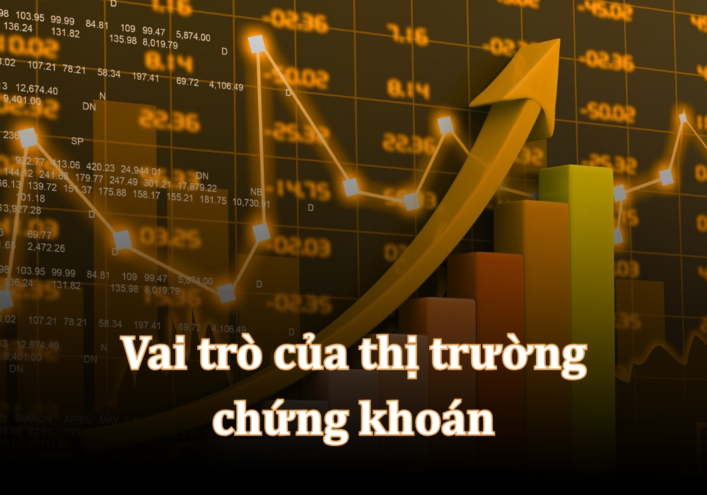 Vai trò của thị trường chứng khoán với nền kinh tế